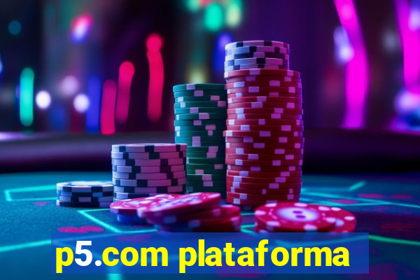 p5.com plataforma